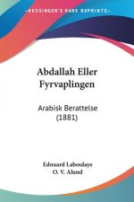 Abdallah Eller Fyrvaplingen: Arabisk Berattelse (1881)