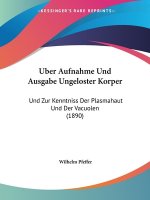 Uber Aufnahme Und Ausgabe Ungeloster Korper: Und Zur Kenntniss Der Plasmahaut Und Der Vacuolen (1890)