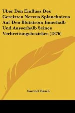 Uber Den Einfluss Des Gereizten Nervus Splanchnicus Auf Den Blutstrom Innerhalb Und Ausserhalb Seines Verbreitungsbezirkes (1876)