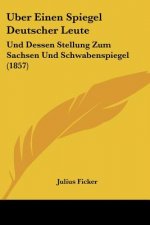 Uber Einen Spiegel Deutscher Leute: Und Dessen Stellung Zum Sachsen Und Schwabenspiegel (1857)
