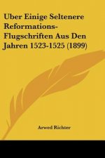 Uber Einige Seltenere Reformations-Flugschriften Aus Den Jahren 1523-1525 (1899)