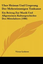 Uber Heimat Und Ursprung Der Mehrstimmigen Tonkunst: Ein Beitrag Zur Musik Und Allgemeinen Kulturgeschichte Des Mittelalters (1906)