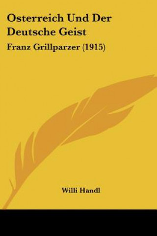 Osterreich Und Der Deutsche Geist: Franz Grillparzer (1915)