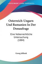 Osterreich-Ungarn Und Rumanien In Der Donaufrage: Eine Volkerrechtliche Untersuchung (1884)