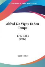 Alfred De Vigny Et Son Temps: 1797-1863 (1902)