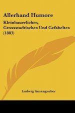 Allerhand Humore: Kleinbauerliches, Grossstadtisches Und Gefabeltes (1883)