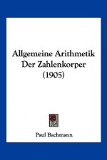 Allgemeine Arithmetik Der Zahlenkorper (1905)