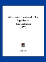 Allgemeine Baukunde Des Ingenieurs: Ein Leitfaden (1857)
