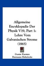 Allgemeine Encyklopadie Der Physik V19, Part 1: Lehre Vom Galvanischen Strome (1865)