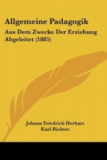 Allgemeine Padagogik: Aus Dem Zwecke Der Erziehung Abgeleitet (1885)