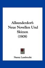 Allsunderdorf: Neue Novellen Und Skizzen (1908)