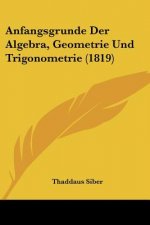 Anfangsgrunde Der Algebra, Geometrie Und Trigonometrie (1819)