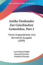 Antike Denkmaler Zur Griechischen Gotterlehre, Part 2: Vierte Ungearbeitete Und Vermehrte Ausgabe (1899)