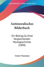 Antimoralisches Bilderbuch: Ein Beitrag Zu Einer Vergleichenden Moralgeschichte (1898)