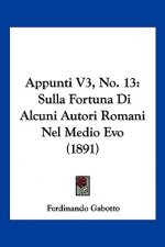 Appunti V3, No. 13: Sulla Fortuna Di Alcuni Autori Romani Nel Medio Evo (1891)