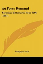 Au Foyer Romand: Etrennes Litteraires Pour 1906 (1887)