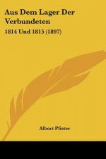 Aus Dem Lager Der Verbundeten: 1814 Und 1815 (1897)