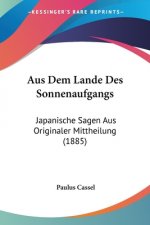 Aus Dem Lande Des Sonnenaufgangs: Japanische Sagen Aus Originaler Mittheilung (1885)