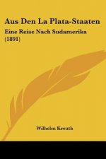 Aus Den La Plata-Staaten: Eine Reise Nach Sudamerika (1891)