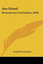 Aus Irland: Reiseskizzen Und Studien (1878)