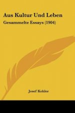 Aus Kultur Und Leben: Gesammelte Essays (1904)