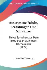 Auserlesene Fabeln, Erzahlungen Und Schwanke: Nebst Spruchen Aus Dem Ende Des Dreyzehnten Jahrhunderts (1827)