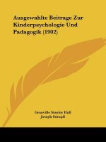 Ausgewahlte Beitrage Zur Kinderpsychologie Und Padagogik (1902)