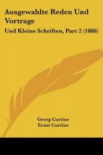 Ausgewahlte Reden Und Vortrage: Und Kleine Schriften, Part 2 (1886)