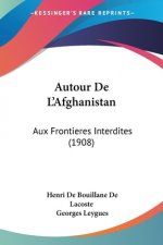 Autour De L'Afghanistan: Aux Frontieres Interdites (1908)