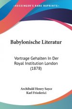 Babylonische Literatur: Vortrage Gehalten In Der Royal Institution London (1878)