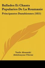 Ballades Et Chants Popularies De La Roumanie: Principautes Danubiennes (1855)