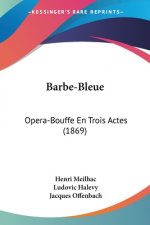 Barbe-Bleue: Opera-Bouffe En Trois Actes (1869)