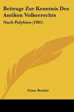 Beitrage Zur Kenntnis Des Antiken Volkerrechts: Nach Polybios (1901)