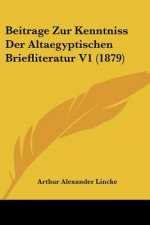 Beitrage Zur Kenntniss Der Altaegyptischen Briefliteratur V1 (1879)