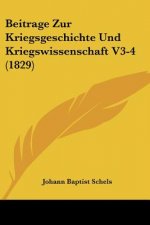 Beitrage Zur Kriegsgeschichte Und Kriegswissenschaft V3-4 (1829)