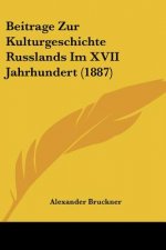 Beitrage Zur Kulturgeschichte Russlands Im XVII Jahrhundert (1887)