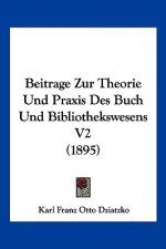 Beitrage Zur Theorie Und Praxis Des Buch Und Bibliothekswesens V2 (1895)