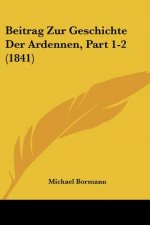 Beitrag Zur Geschichte Der Ardennen, Part 1-2 (1841)
