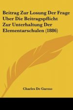 Beitrag Zur Losung Der Frage Uber Die Beitragspflicht Zur Unterhaltung Der Elementarschulen (1886)