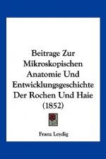 Beitrage Zur Mikroskopischen Anatomie Und Entwicklungsgeschichte Der Rochen Und Haie (1852)