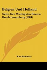 Belgien Und Holland: Nebst Den Wichtigsten Routen Durch Luxemburg (1884)