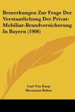 Bemerkungen Zur Frage Der Verstaatlichung Der Privat-Mobiliar-Brandversicherung In Bayern (1906)