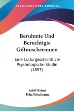 Beruhmte Und Beruchtigte Giftmischerinnen: Eine Culturgeschichtlich-Psychologische Studie (1893)