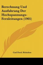 Berechnung Und Ausfuhrung Der Hochspannungs-Fernleitungen (1905)