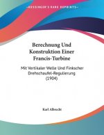 Berechnung Und Konstruktion Einer Francis-Turbine: Mit Vertikaler Welle Und Finkscher Drehschaufel-Regulierung (1904)