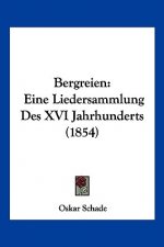 Bergreien: Eine Liedersammlung Des XVI Jahrhunderts (1854)
