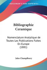 Bibliographie Ceramique: Nomenclature Analytique de Toutes Les Publications Faites En Europe (1881)