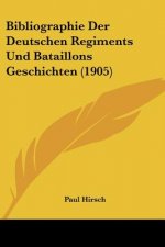 Bibliographie Der Deutschen Regiments Und Bataillons Geschichten (1905)