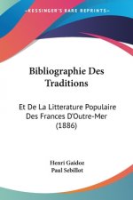 Bibliographie Des Traditions: Et De La Litterature Populaire Des Frances D'Outre-Mer (1886)
