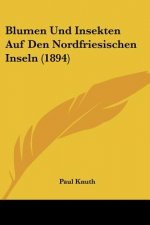 Blumen Und Insekten Auf Den Nordfriesischen Inseln (1894)